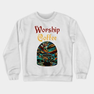 Funny Worship Coffee Gift Funny Coffee Crewneck Sweatshirt